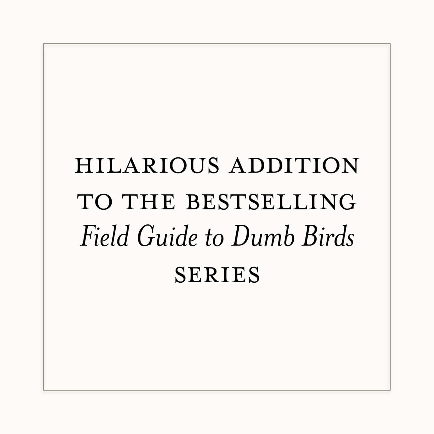 A Dumb Birds Field Guide to the Worst Birds Ever