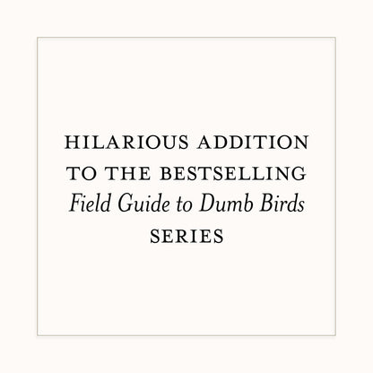 A Dumb Birds Field Guide to the Worst Birds Ever