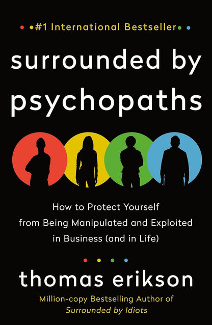 Surrounded by Psychopaths: How to Protect Yourself from Being Manipulated and Ex