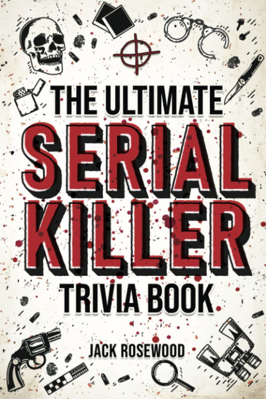 The Ultimate Serial Killer Trivia Book: a Collection of Fascinating Facts and Di