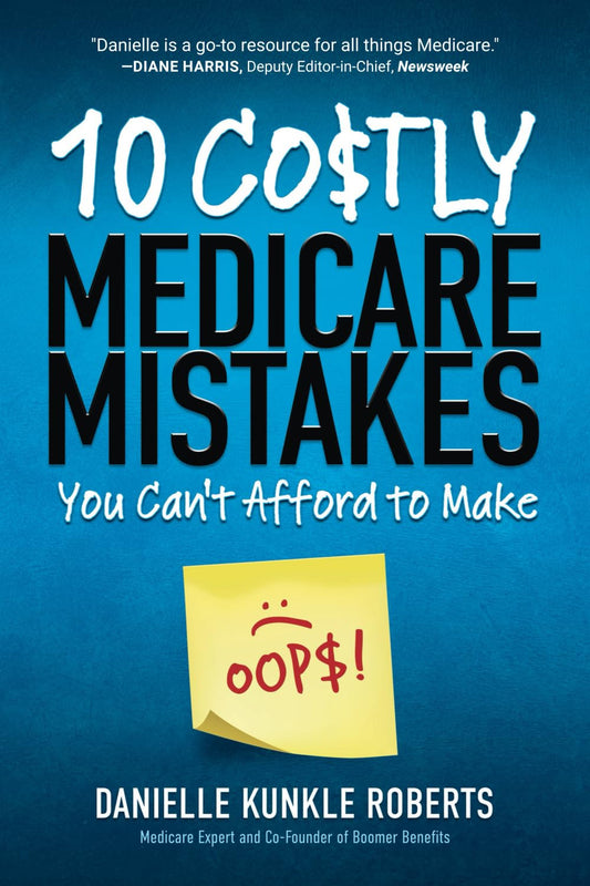 10 Costly Medicare Mistakes You Can'T Afford to Make