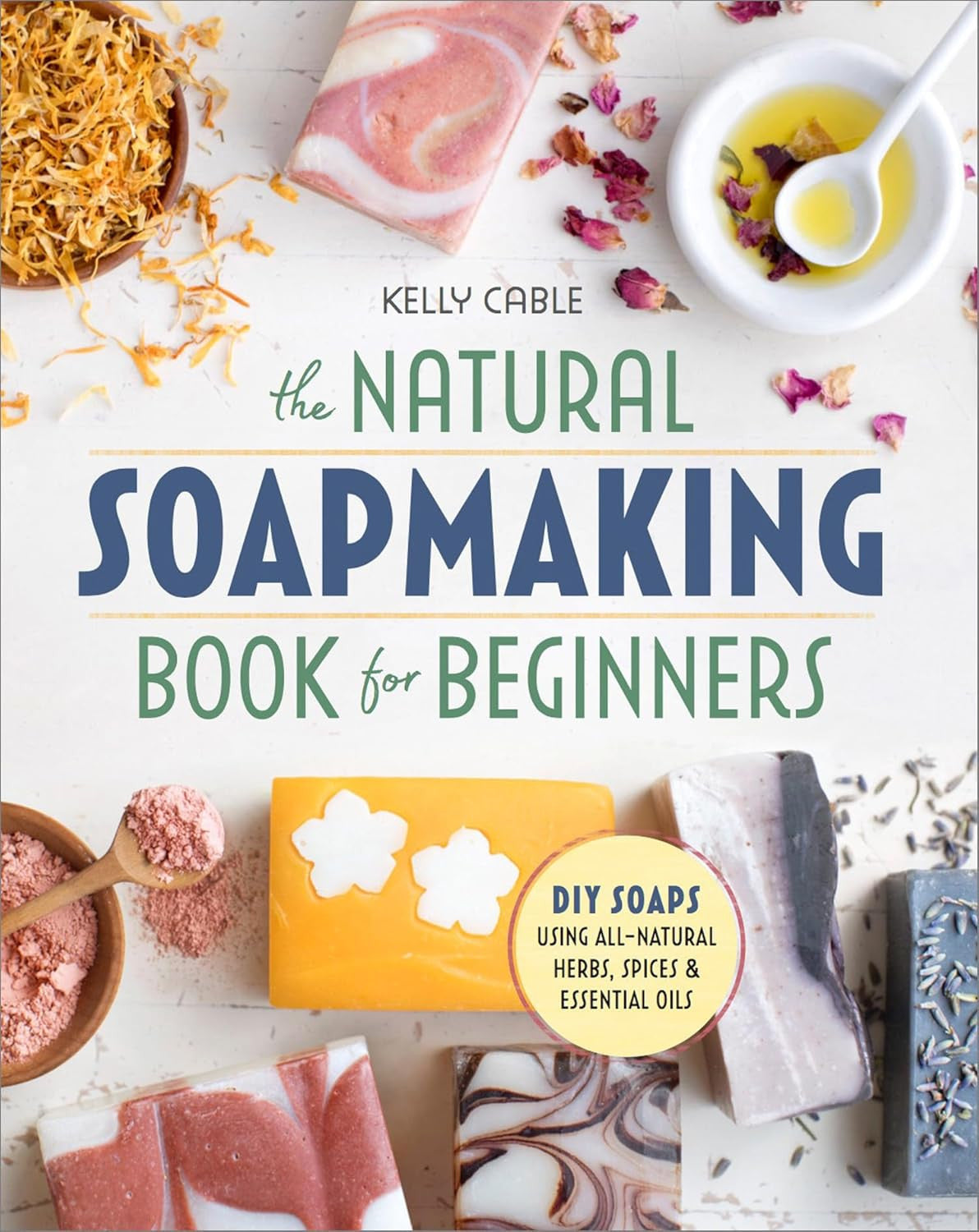 The Natural Soap Making Book for Beginners: Do-It-Yourself Soaps Using All-Natur