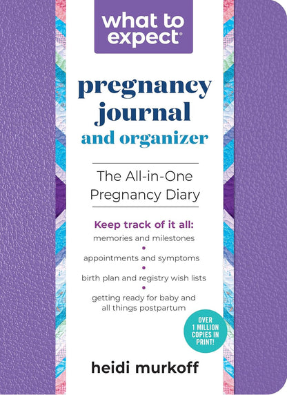 What to Expect Pregnancy Journal and Organizer: the All-In-One Pregnancy Diary