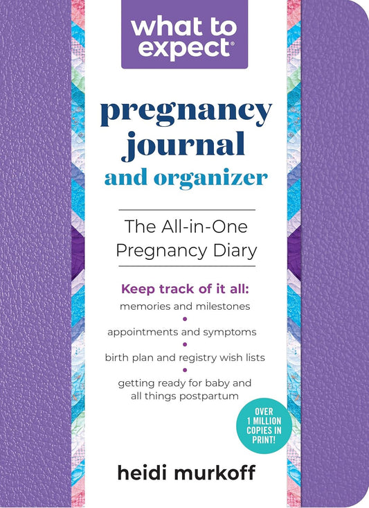 What to Expect Pregnancy Journal and Organizer: the All-In-One Pregnancy Diary