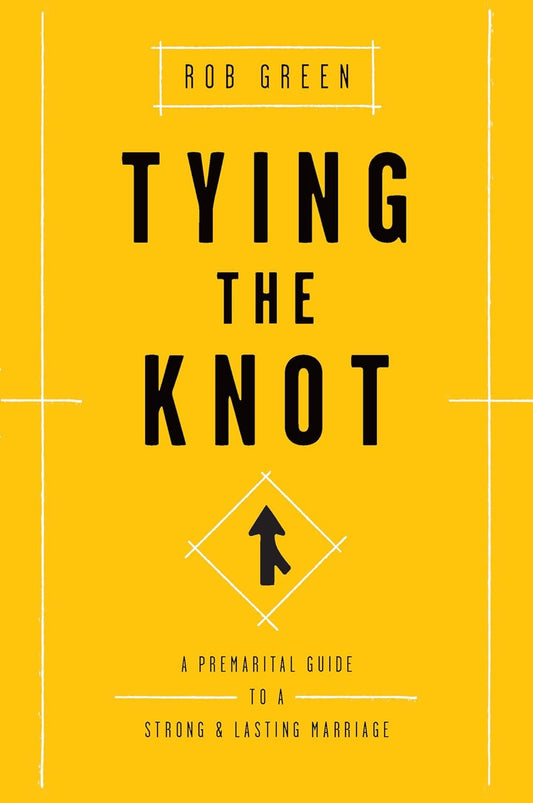 Tying the Knot: a Premarital Guide to a Strong and Lasting Marriage