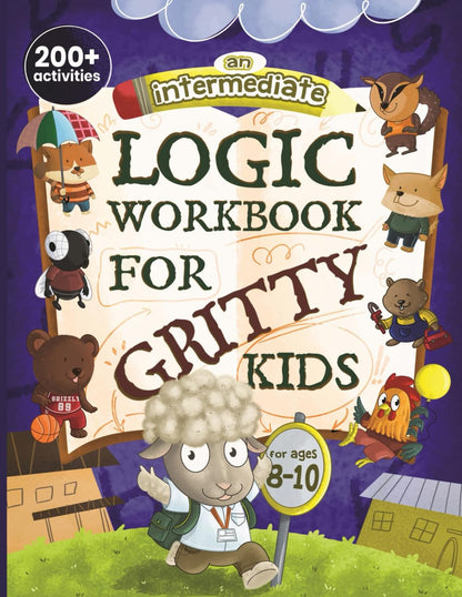 An Intermediate Logic Workbook for Gritty Kids: Spatial Reasoning, Math Puzzles,