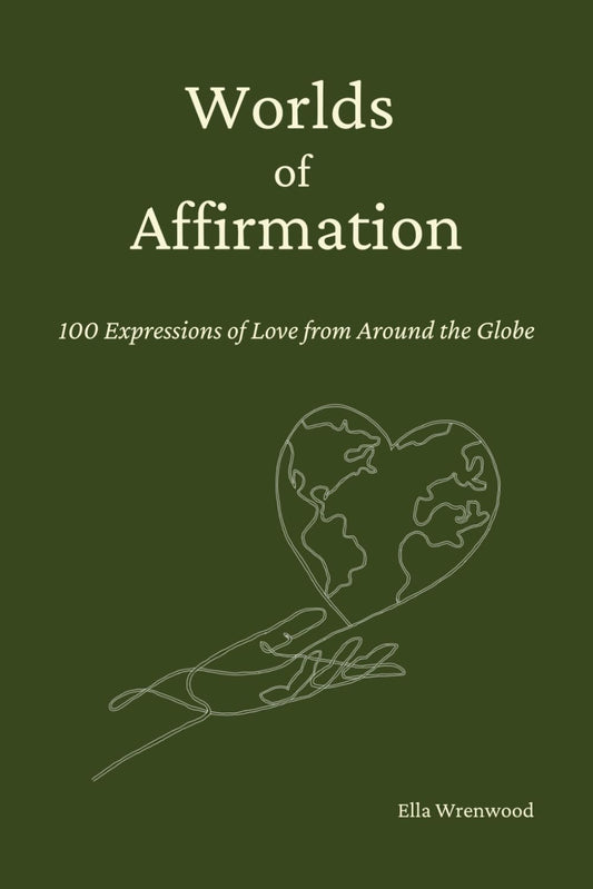 Worlds of Affirmation: 100 Expressions of Love from around the Globe