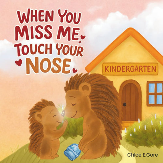 When You Miss Me, Touch Your Nose: a First Day of Kindergarten Book: a Reassurin
