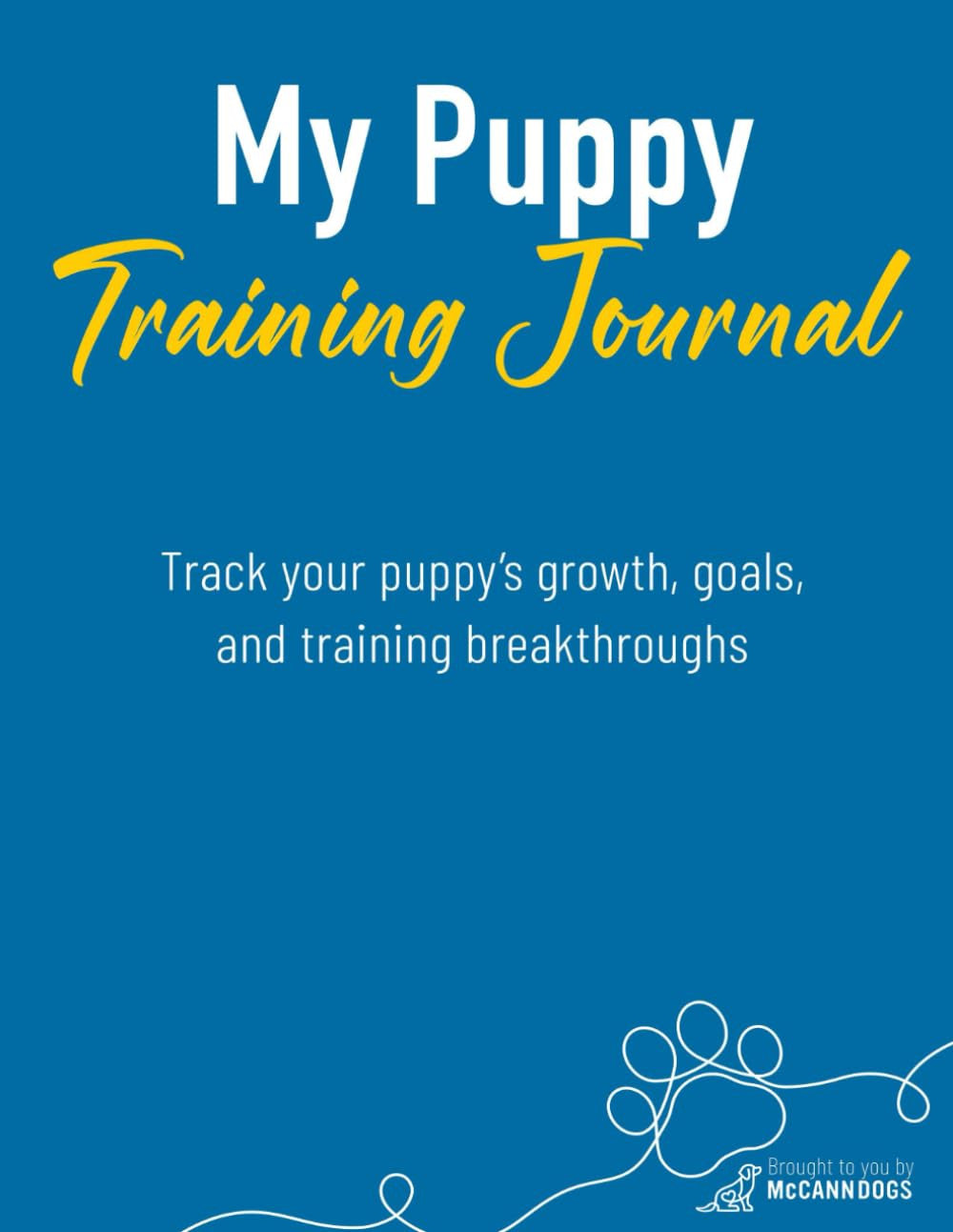 My Puppy Journal: Track Your Puppy'S Training, Routines, and Behaviour from the
