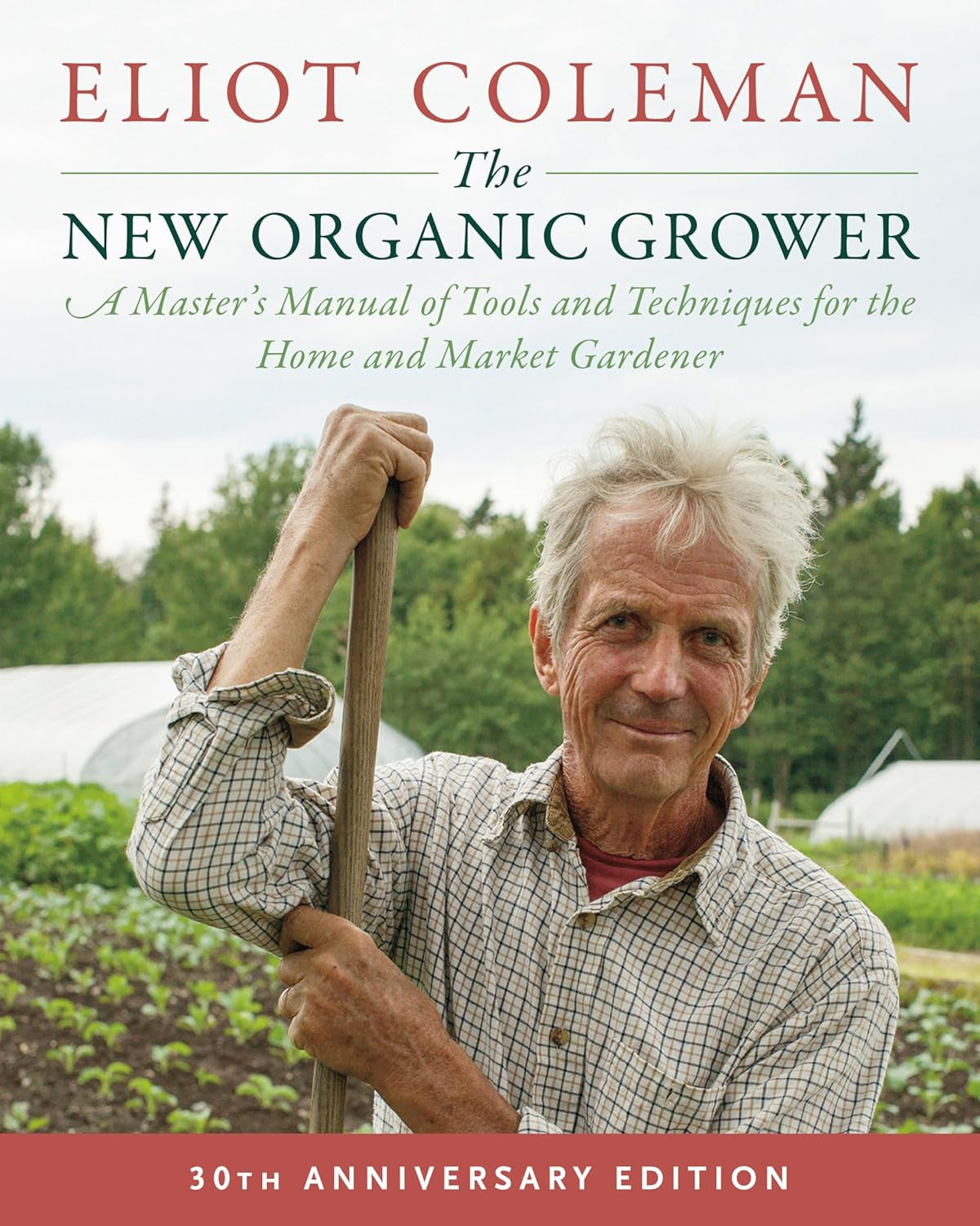The New Organic Grower, 3Rd Edition: a Master'S Manual of Tools and Techniques f