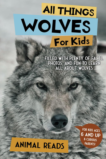 All Things Wolves for Kids: Filled with Plenty of Facts, Photos, and Fun to Lear