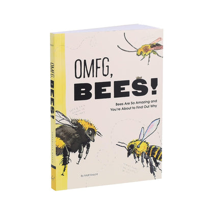 OMFG, BEES!: Bees Are so Amazing and You'Re about to Find Out Why