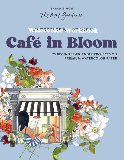 Watercolor Workbook: Café in Bloom: 25 Beginner-Friendly Projects on Premium Wat