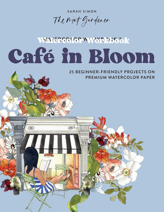 Watercolor Workbook: Café in Bloom: 25 Beginner-Friendly Projects on Premium Wat