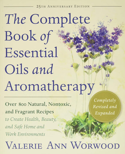 The Complete Book of Essential Oils and Aromatherapy, Revised and Expanded: over