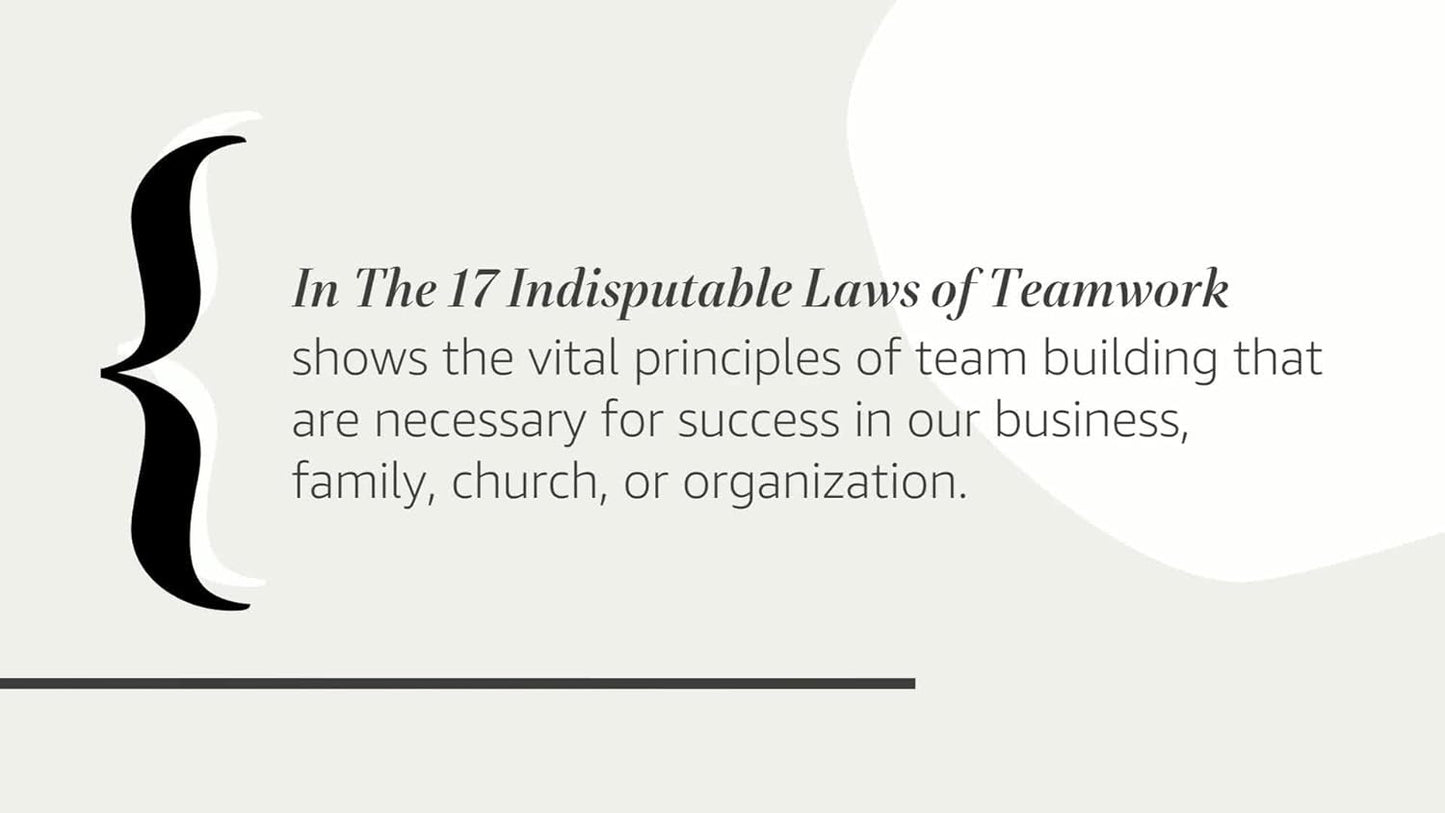The 17 Indisputable Laws of Teamwork: Embrace Them and Empower Your Team