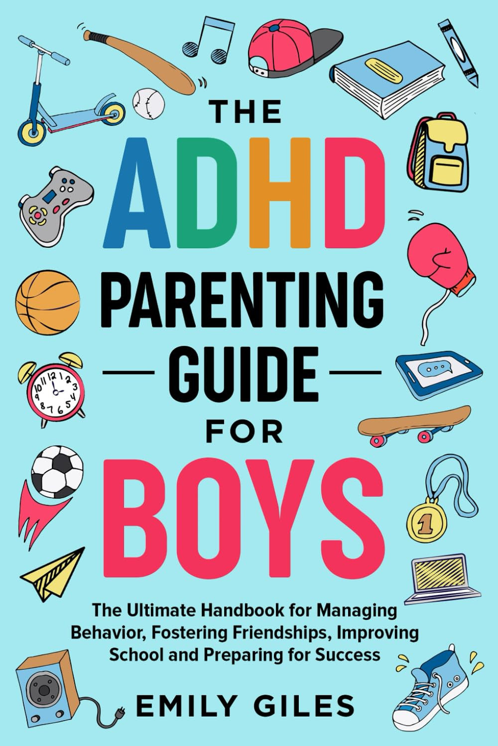 The ADHD Parenting Guide for Boys: the Ultimate Handbook for Managing Behavior,
