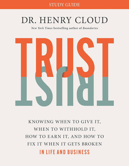 Trust Study Guide: Knowing When to Give It, When to Withhold It, How to Earn It,