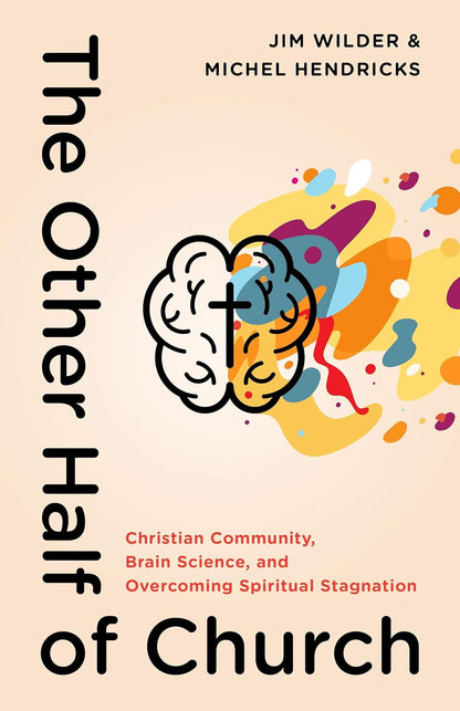 The Other Half of Church: Christian Community, Brain Science, and Overcoming Spi