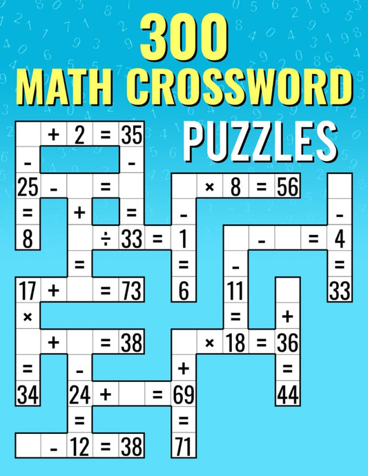 300 Math Crossword Puzzles: Addition, Subtraction, Multiplication, and Division