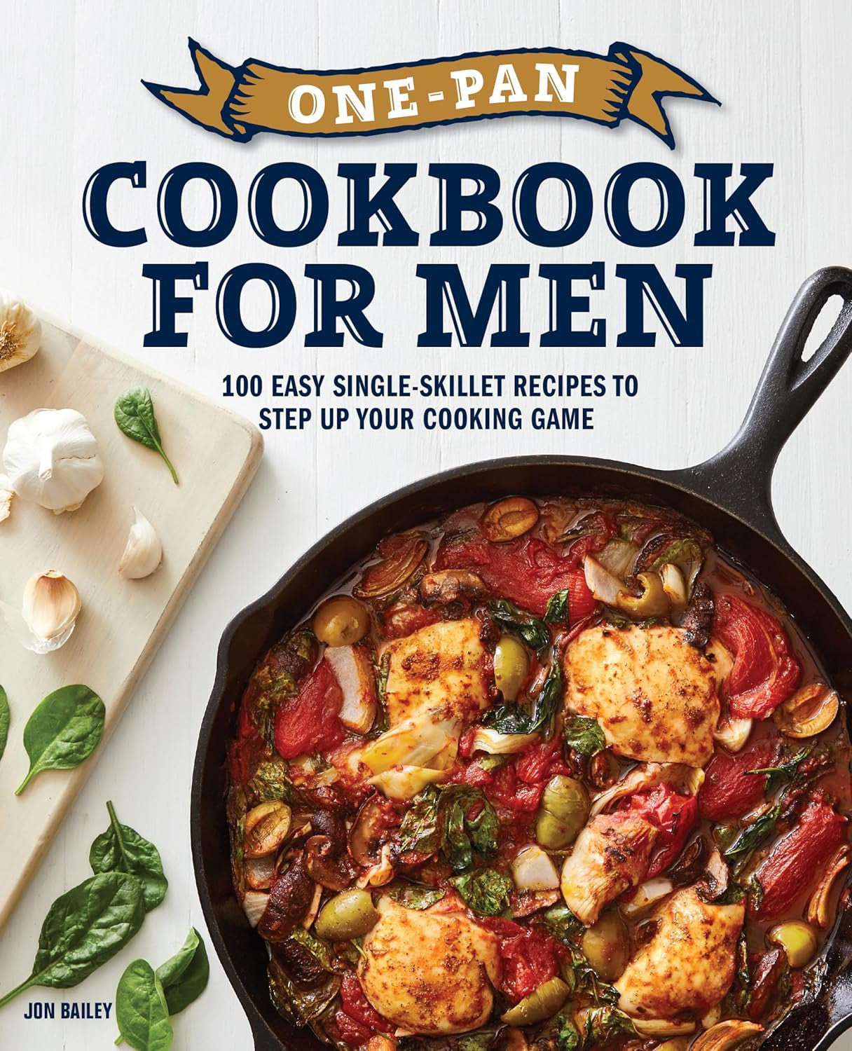One-Pan Cookbook for Men: 100 Easy Single-Skillet Recipes to Step up Your Cookin