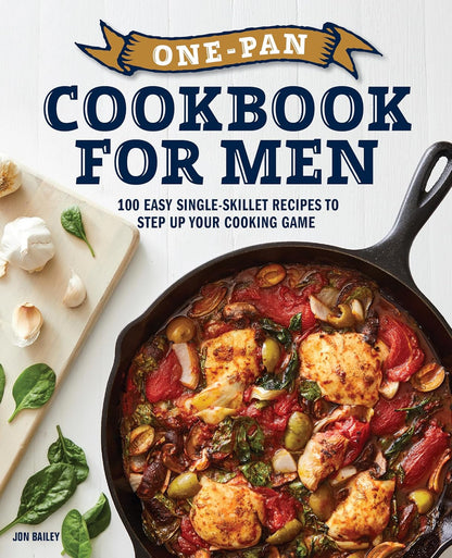 One-Pan Cookbook for Men: 100 Easy Single-Skillet Recipes to Step up Your Cookin