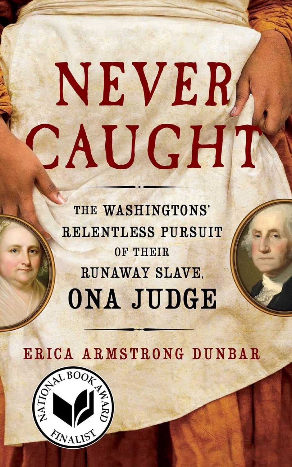 Never Caught: the Washingtons' Relentless Pursuit of Their Runaway Slave, Ona Ju