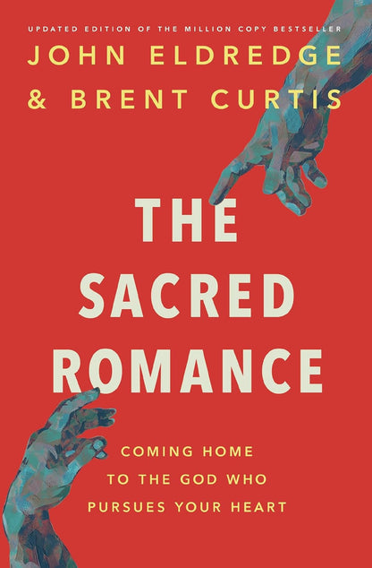 The Sacred Romance Revised and Updated Edition: Coming Home to the God Who Pursu