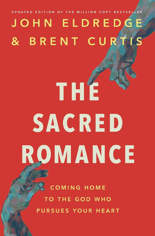 The Sacred Romance Revised and Updated Edition: Coming Home to the God Who Pursu