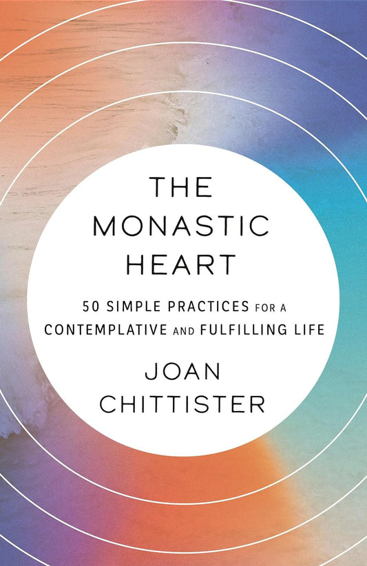 The Monastic Heart: 50 Simple Practices for a Contemplative and Fulfilling Life