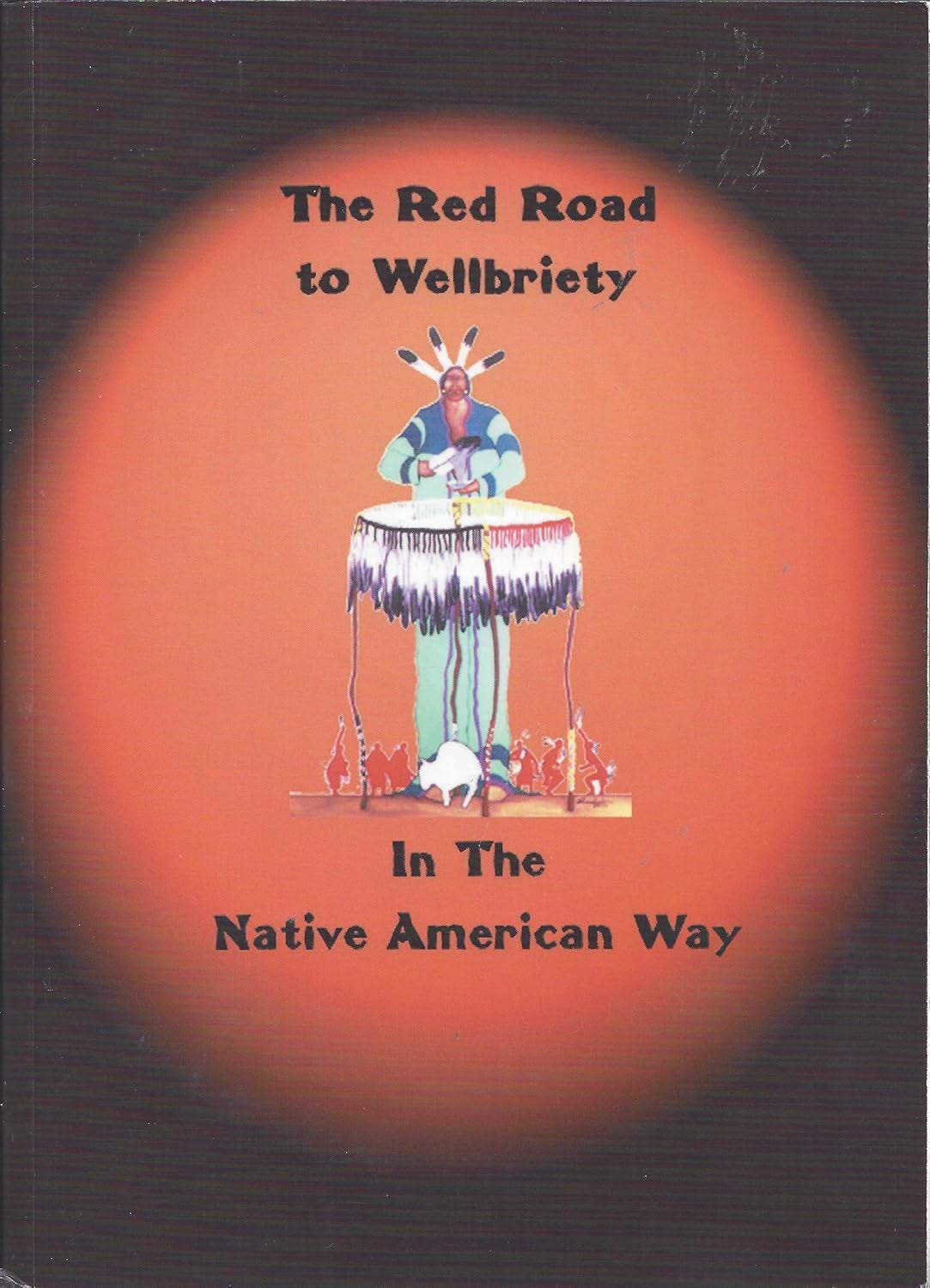 The Red Road to Wellbriety: in the Native American Way