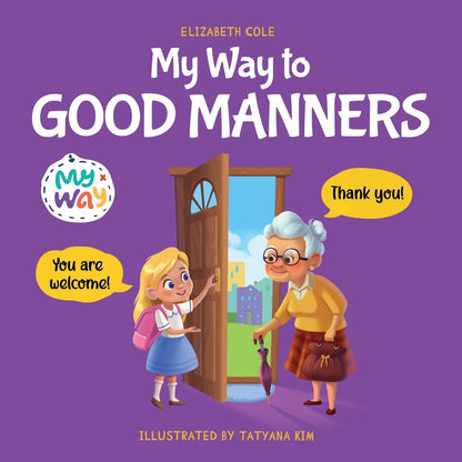 My Way to Good Manners: Kids Book about Manners, Etiquette and Behavior That Tea