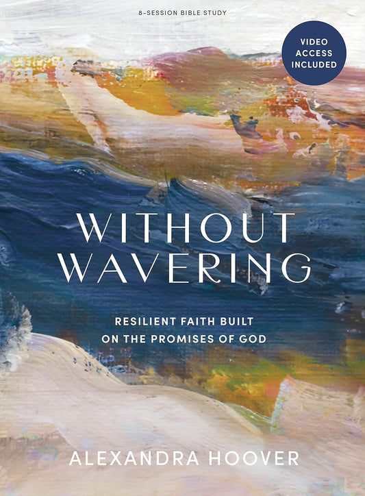 Without Wavering - Bible Study Book with Video Access: Resilient Faith Built on