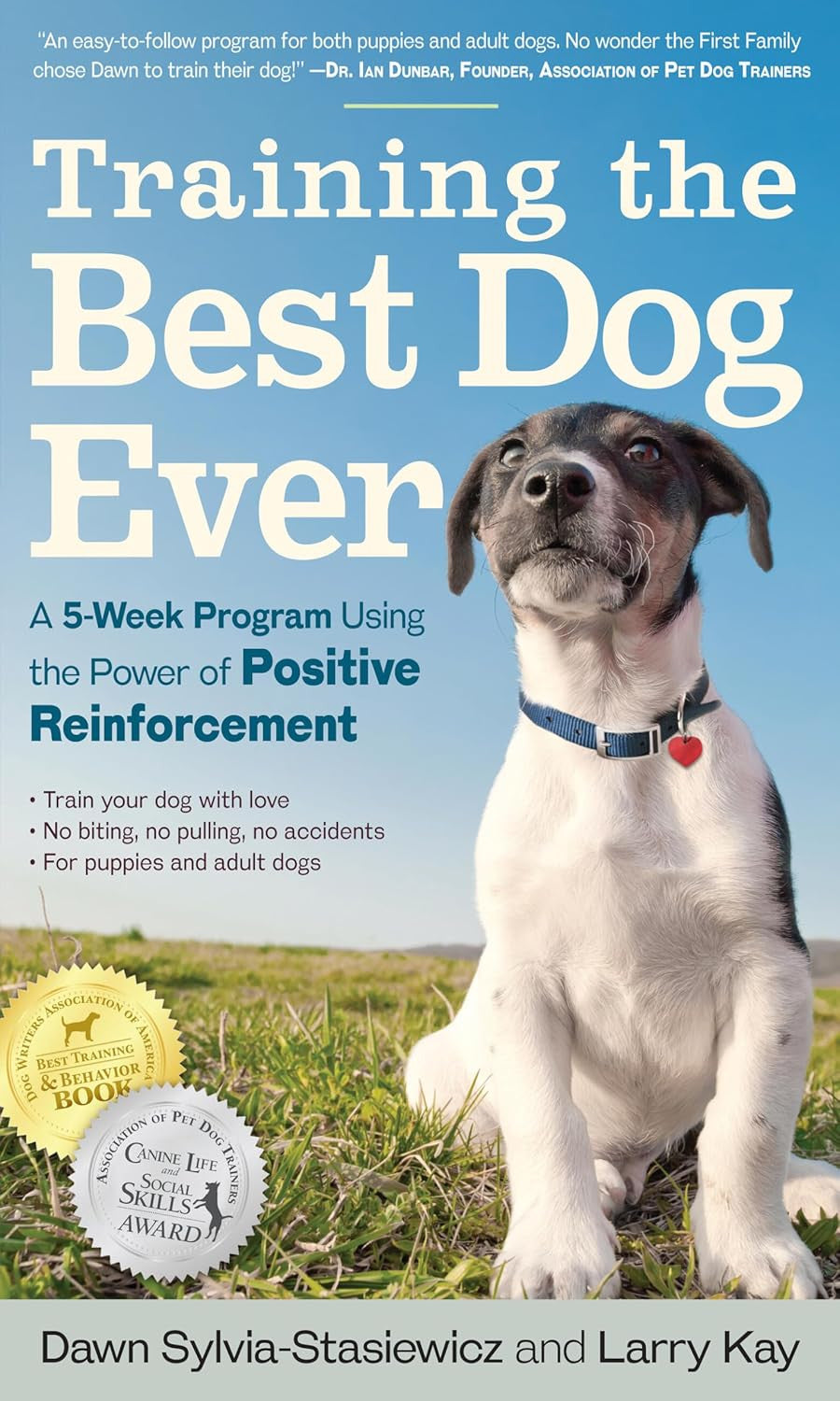 Training the Best Dog Ever: a 5-Week Program Using the Power of Positive Reinfor