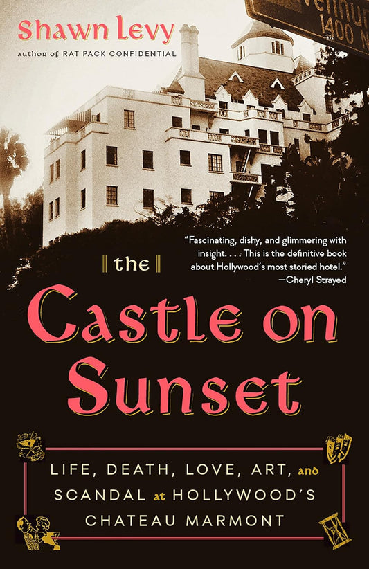 The Castle on Sunset: Life, Death, Love, Art, and Scandal at Hollywood'S Chateau