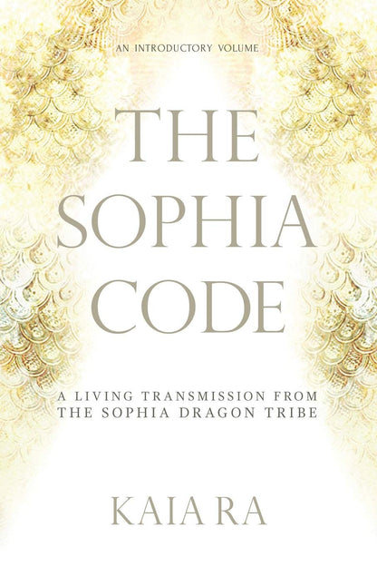 The Sophia Code: a Living Transmission from the Sophia Dragon Tribe