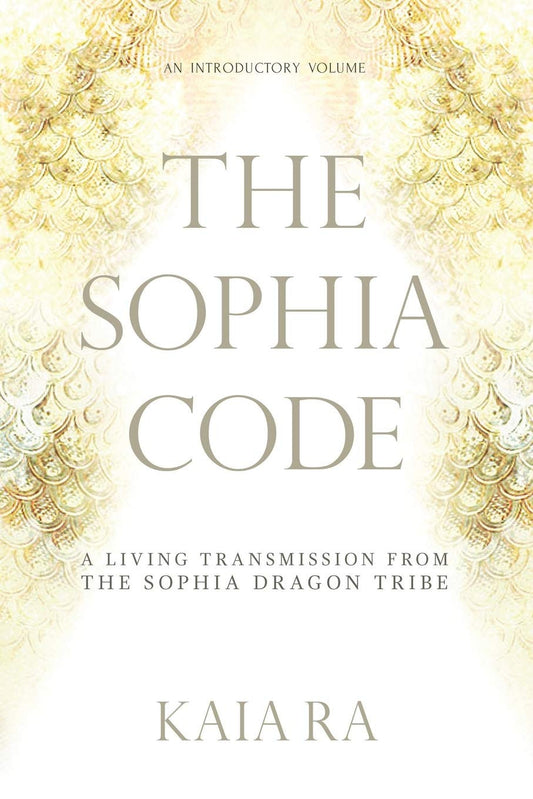 The Sophia Code: a Living Transmission from the Sophia Dragon Tribe