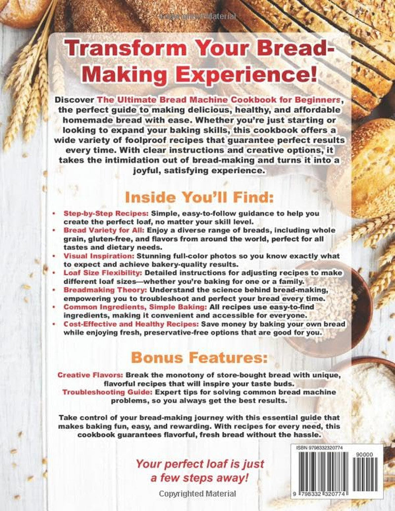 The Ultimate Bread Machine Cookbook for Beginners: Easy-To-Follow Recipes for a