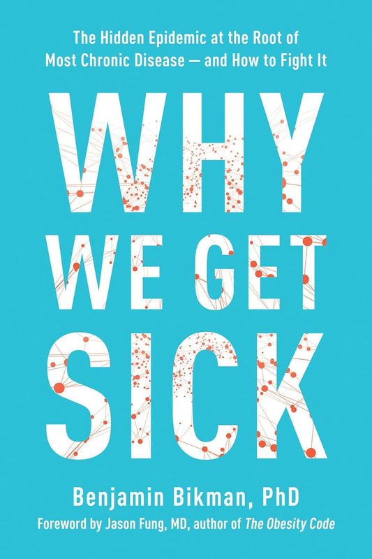 Why We Get Sick: the Hidden Epidemic at the Root of Most Chronic Disease--And Ho