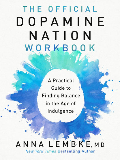 The Official Dopamine Nation Workbook: a Practical Guide to Finding Balance in t