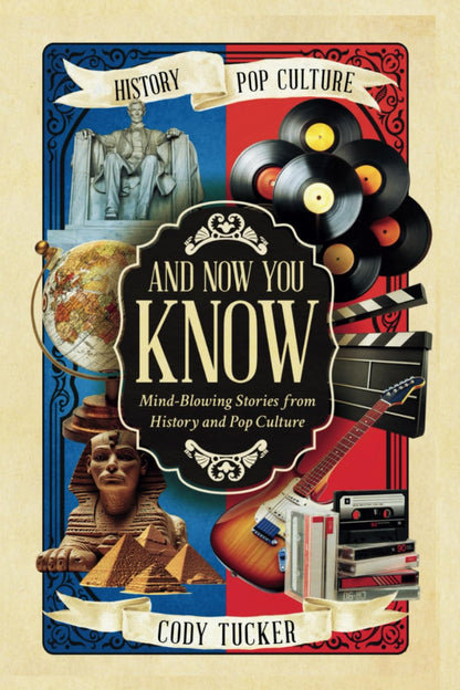 And Now You Know: Mind-Blowing Stories from History and Pop Culture