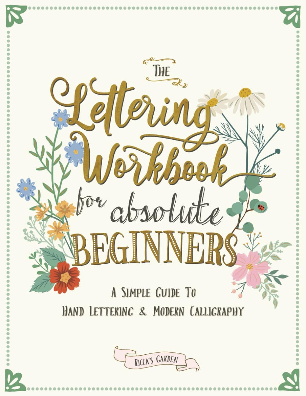 The Lettering Workbook for Absolute Beginners: a Simple Guide to Hand Lettering
