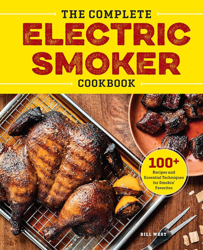 The Complete Electric Smoker Cookbook: 100+ Recipes and Essential Techniques for