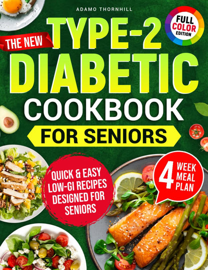 The New Type-2 Diabetic Cookbook for Seniors: Quick & Easy Low-Gi Recipes That M