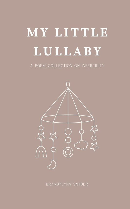 My Little Lullaby: a Poem Collection on Infertility