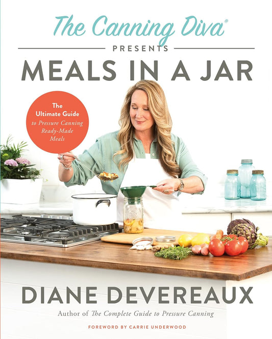 The Canning Diva Presents Meals in a Jar: the Ultimate Guide to Pressure Canning