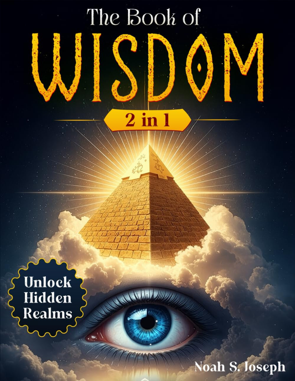 The Book of Wisdom: [2 in 1] Truths Revealed to Awaken Your Spirit, Unlock Hidde