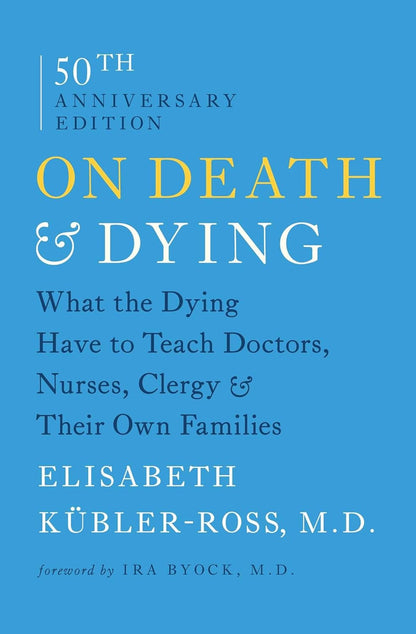 On Death and Dying: What the Dying Have to Teach Doctors, Nurses, Clergy and The