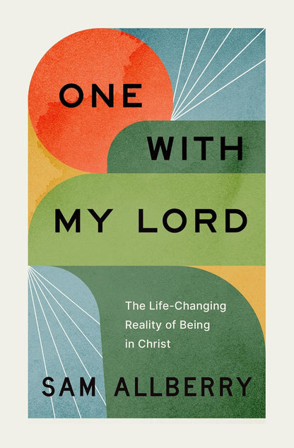 One with My Lord: the Life-Changing Reality of Being in Christ