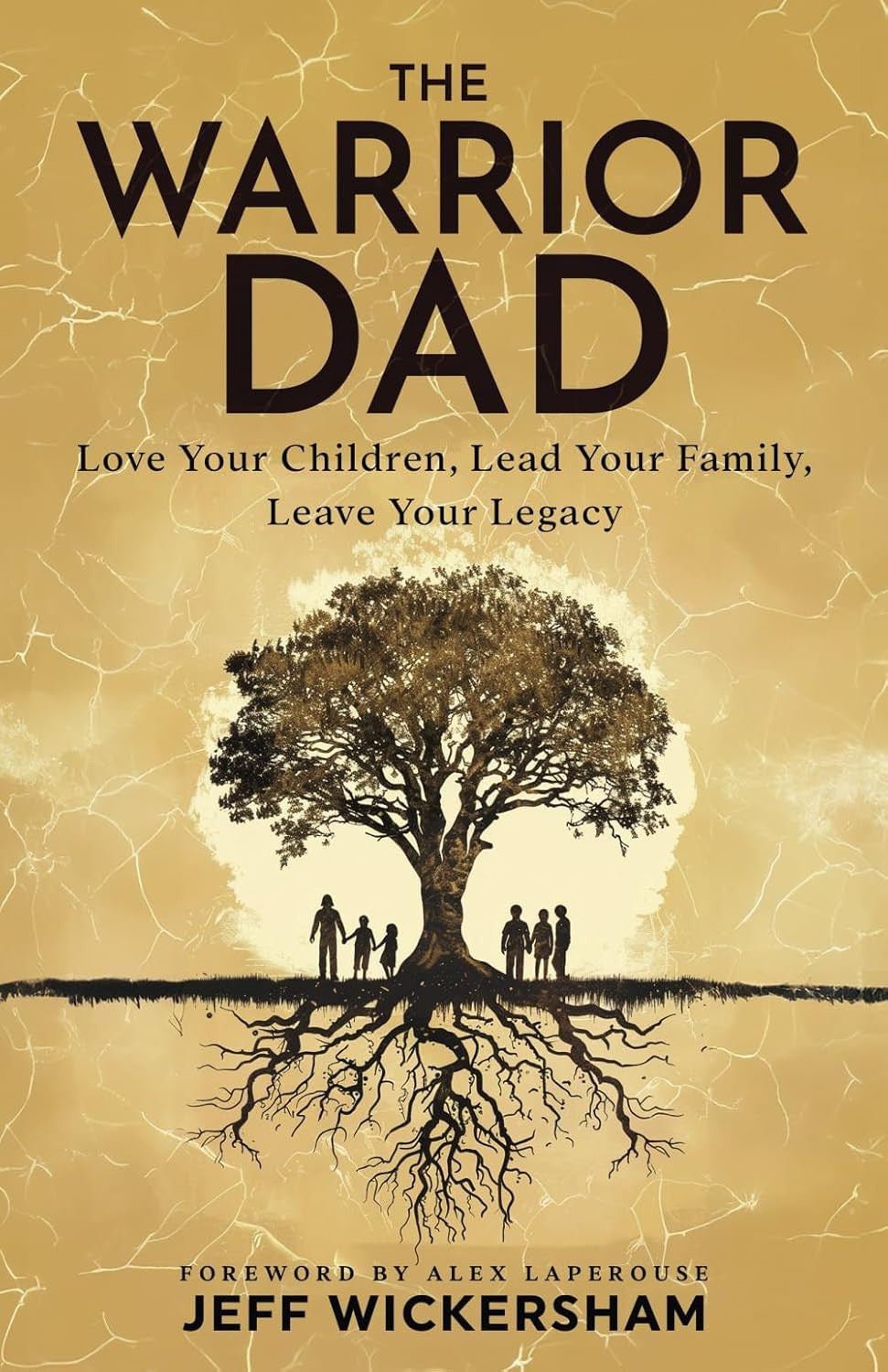 The Warrior Dad: Love Your Children, Lead Your Family, Leave Your Legacy